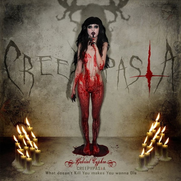 Gabriel Cyphre – Creepypasta (What Doesn’t Kill You Makes You Wanna Die) (2016)